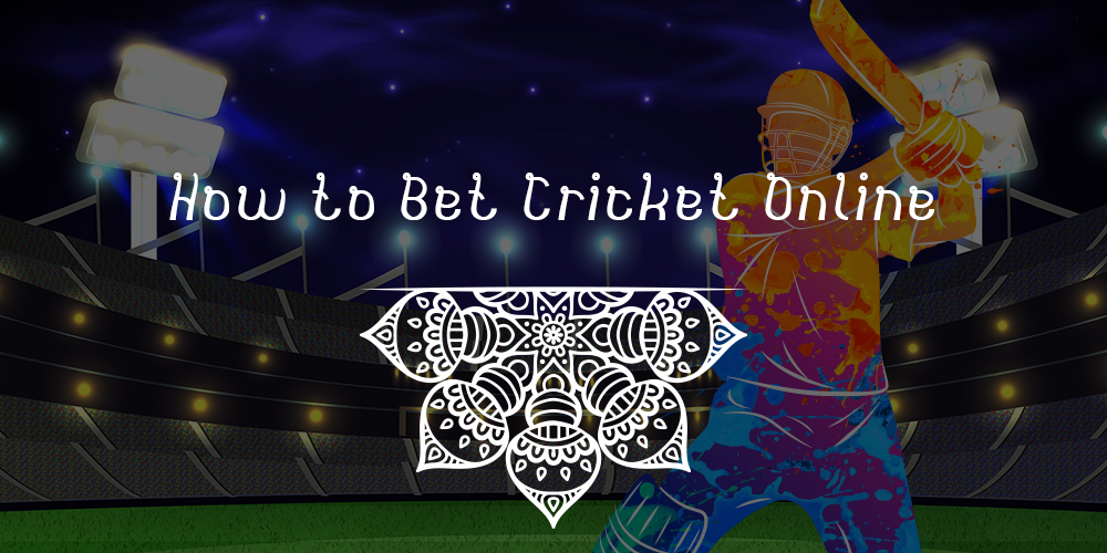 How To Bet On Cricket Online — Steps Guide